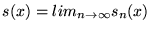 $s(x) = lim_{n \rightarrow \infty} s_n(x)$