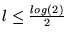 $l\leq \frac{log(2)}{2} $