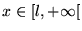 $x \in [l,+\infty[$