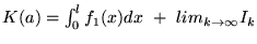 $K(a)=\int_0^l f_1(x)dx +  lim_{k \rightarrow \infty} I_k$