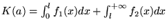 $K(a)=\int_0^l f_1(x) dx + \int_l^{+\infty} f_2(x) dx$