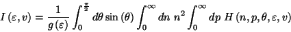 \begin{displaymath}I \left( \varepsilon ,v \right) = \frac{1}{g \left( \varepsil...
...^{ \infty }_0 dp\ H \left( n, p,
\theta, \varepsilon, v \right)\end{displaymath}