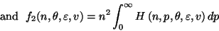 \begin{displaymath}{\rm and} \ \ \displaystyle
f_2(n,\theta, \varepsilon, v) =n...
...nt^{ \infty }_0 H \left(n, p, \theta, \varepsilon, v \right) dp\end{displaymath}