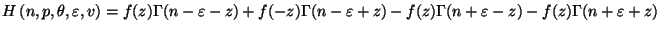 $H \left( n, p, \theta, \varepsilon, v \right) =
f(z)\Gamma(n-\varepsilon-z)+f(-z)\Gamma(n-\varepsilon+z)
-f(z)\Gamma(n+\varepsilon-z)-f(z)\Gamma(n+\varepsilon+z)$