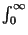 $\int_0^\infty$